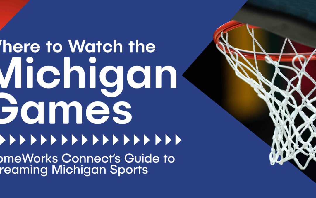 Where to Watch the Michigan Games—HomeWorks Connect’s Guide to Streaming Michigan Sports