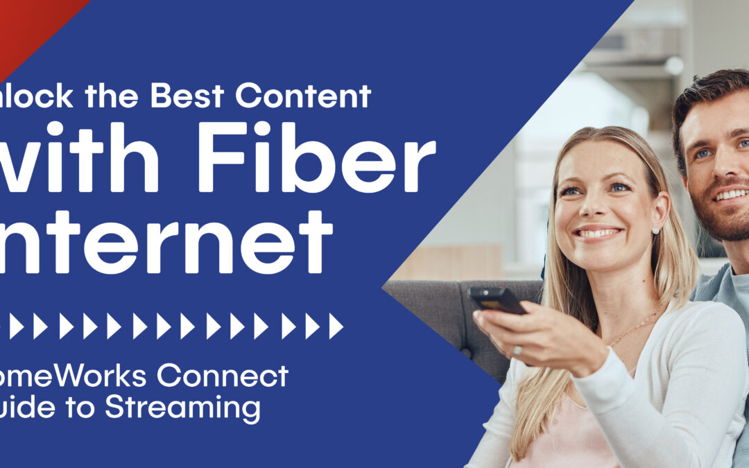The HomeWorks Connect Guide to Streaming: Unlock the Best Content with Fiber Internet 